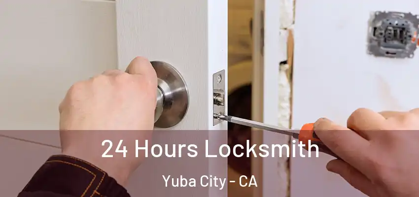  24 Hours Locksmith Yuba City - CA