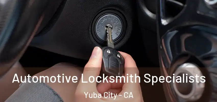  Automotive Locksmith Specialists Yuba City - CA