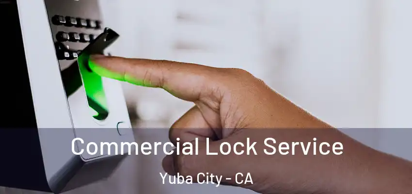  Commercial Lock Service Yuba City - CA