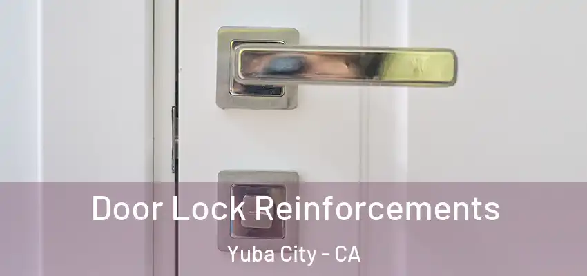  Door Lock Reinforcements Yuba City - CA