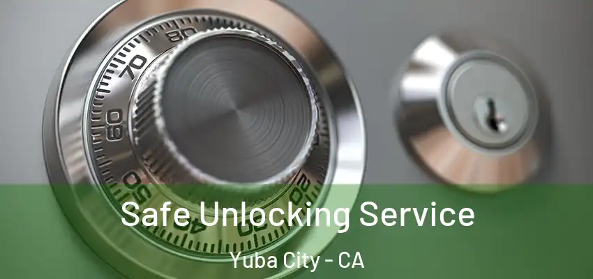  Safe Unlocking Service Yuba City - CA